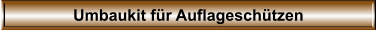 Umbaukit fr Auflageschtzen