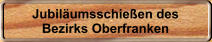 Jubil�umsschie�en des Bezirks Oberfranken