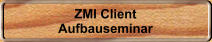 ZMI Client Aufbauseminar