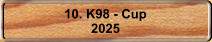 10. K98 - Cup 2025