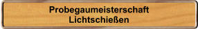Probegaumeisterschaft Lichtschieen
