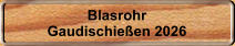 Blasrohr Gaudischie�en 2026