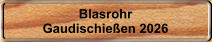 Blasrohr Gaudischie�en 2026