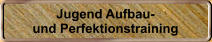 Jugend Aufbau- und Perfektionstraining