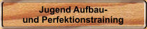 Jugend Aufbau- und Perfektionstraining