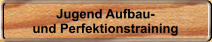 Jugend Aufbau- und Perfektionstraining