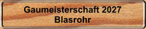 Gaumeisterschaft 2027 Blasrohr
