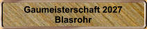 Gaumeisterschaft 2027 Blasrohr