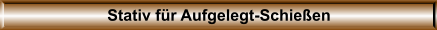 Stativ f�r Aufgelegt-Schie�en