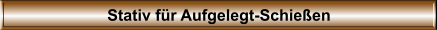 Stativ f�r Aufgelegt-Schie�en