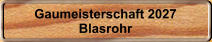 Gaumeisterschaft 2027 Blasrohr