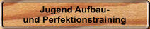 Jugend Aufbau- und Perfektionstraining