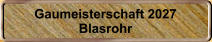 Gaumeisterschaft 2027 Blasrohr