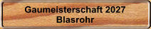 Gaumeisterschaft 2027 Blasrohr